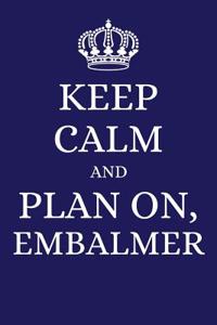 Keep Calm and Plan on Embalmer