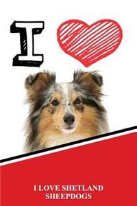 I Love Shetland Sheepdogs