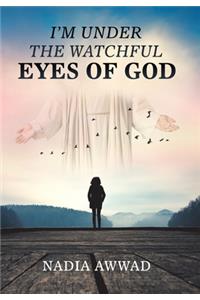 I'm Under the Watchful Eyes of God