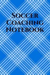 Soccer Coach Notebook: Soccer Coaching Journal for Training Notes, Strategy, Plays Diagrams and Sketches
