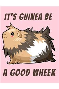 It's Guinea Be a Good Wheek Lined Notebook