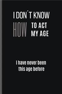 I Don´t Know How to Act My Age