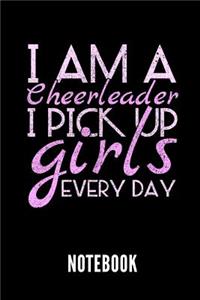I Am a Cheerleader I Pick Up Girls Every Day Notebook