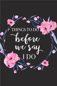 Things to Do Before We Say I Do