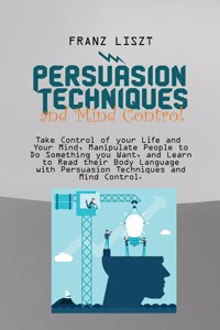 Persuasion Techniques and Mind Control Take
