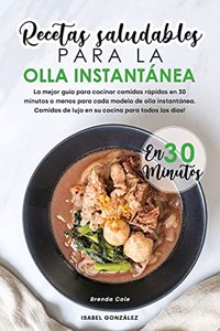 Recetas Saludables para la Olla Instantánea en 30 Minutos