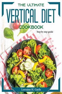 The Ultimate Vertical Diet Cookbook