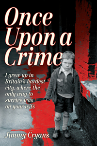 Once Upon a Crime - I Grew Up in Britain's Hardest City, Where the Only Way to Survive Was on Your Wits