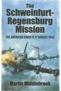 Schweinfurt-Regensburg Mission: The American Raids on 17 August 1943