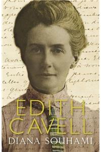 Edith Cavell: Nurse, Martyr, Heroine