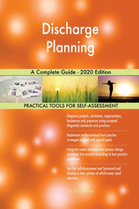 Discharge Planning A Complete Guide - 2020 Edition