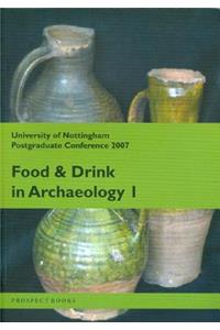 Food and Drink in Archaeology I: University of Nottingham Postgraduate Conference 2007