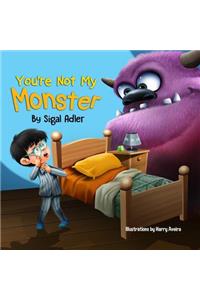 You're not my monster!