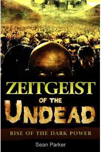 Zeitgeist of the Undead: Rise of the Dark Power