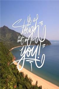 Life is Tough, but so are you