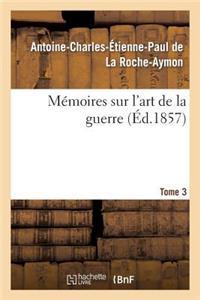 Mémoires Sur l'Art de la Guerre. Tome 3