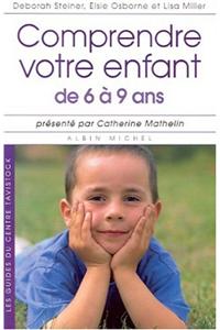 Comprendre Votre Enfant de 6 a 9 ANS