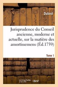 Jurisprudence Du Conseil Ancienne, Moderne Et Actuelle, Sur La Matière Des Amortissemens