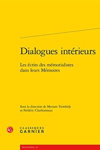 Dialogues Interieurs: Les Ecrits Des Memorialistes Dans Leurs Memoires