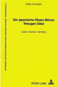Der japanische Obaku-Moench Tetsugen Doko: Leben, Denken, Schriften