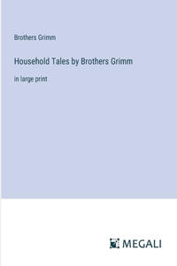 Household Tales by Brothers Grimm