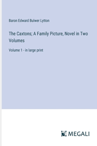 The Caxtons; A Family Picture, Novel in Two Volumes