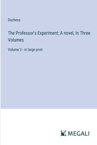 Professor's Experiment; A novel, In Three Volumes