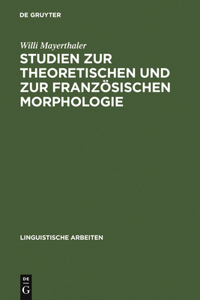 Studien Zur Theoretischen Und Zur Französischen Morphologie