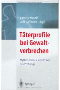 T Terprofile Bei Gewaltverbrechen: Mythos, Theorie Und Praxis Des Profilings