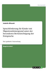 Sprachförderung für Kinder mit Migrationshintergrund unter der besonderen Berücksichtigung der Erstsprache