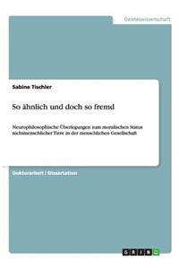 So ähnlich und doch so fremd
