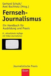 Fernseh-Journalismus: Ein Handbuch Fur Ausbildung Und Praxis