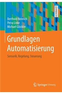 Grundlagen Automatisierung: Sensorik, Regelung, Steuerung