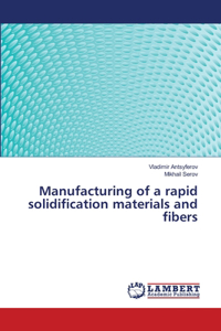 Manufacturing of a rapid solidification materials and fibers