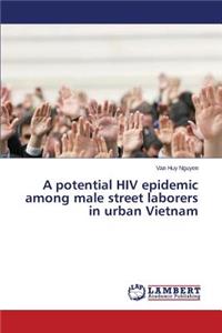 potential HIV epidemic among male street laborers in urban Vietnam