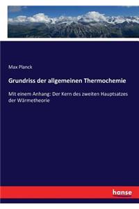 Grundriss der allgemeinen Thermochemie: Mit einem Anhang: Der Kern des zweiten Hauptsatzes der Wärmetheorie