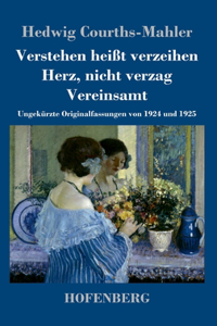 Verstehen heißt verzeihen / Herz, nicht verzag / Vereinsamt