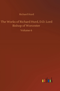 Works of Richard Hurd, D.D. Lord Bishop of Worcester