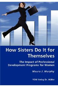 How Sisters Do It for Themselves - The Impact of Professional Development Programs for Women
