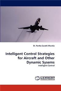 Intelligent Control Strategies for Aircraft and Other Dynamic Sysems