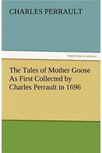 Tales of Mother Goose as First Collected by Charles Perrault in 1696