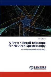Proton Recoil Telescope for Neutron Spectroscopy