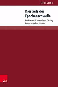 Diesseits Der Epochenschwelle: Der Roman ALS Vormoderne Gattung in Der Deutschen Literatur