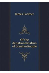 Of the denationalisation of Constantinople