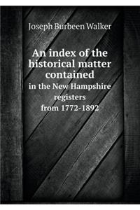 An Index of the Historical Matter Contained in the New Hampshire Registers from 1772-1892