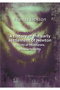 A History of the Early Settlement of Newton County of Middlesex, Massachusetts