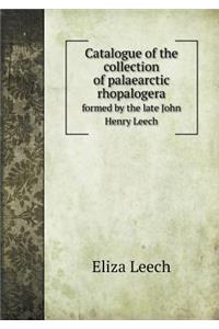 Catalogue of the Collection of Palaearctic Rhopalogera Formed by the Late John Henry Leech