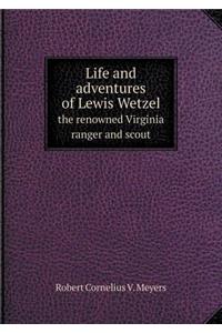 Life and Adventures of Lewis Wetzel the Renowned Virginia Ranger and Scout