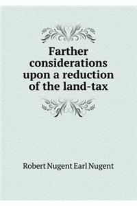 Farther considerations upon a reduction of the land-tax