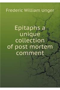 Epitaphs a unique collection of post mortem comment